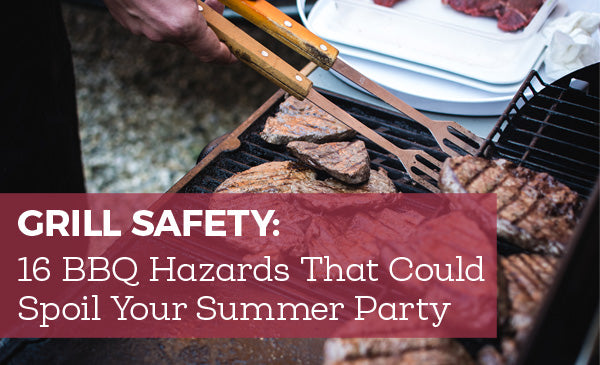 Grill Safety: 16 BBQ Hazards That Could Spoil Your Summer Party